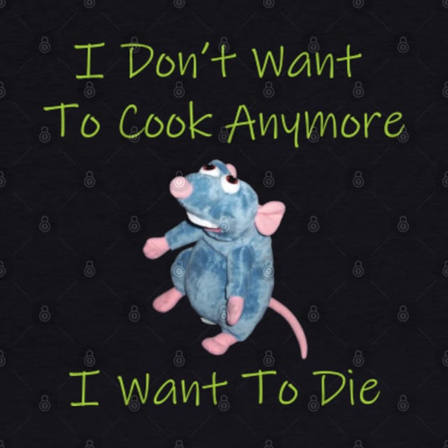 I Don’t Want To Cook Anymore I Want To Die by Antoneshop